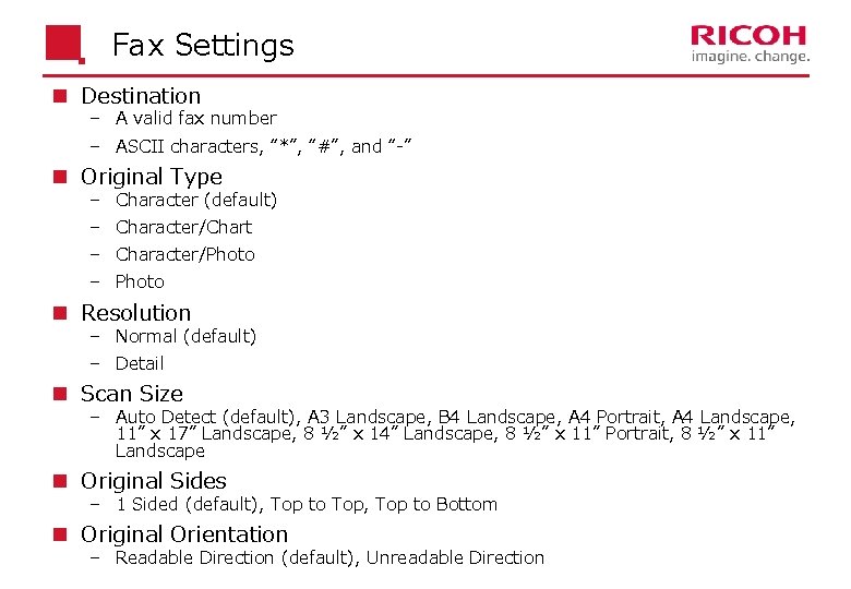 Fax Settings n Destination A valid fax number ASCII characters, “*”, “#”, and “-”