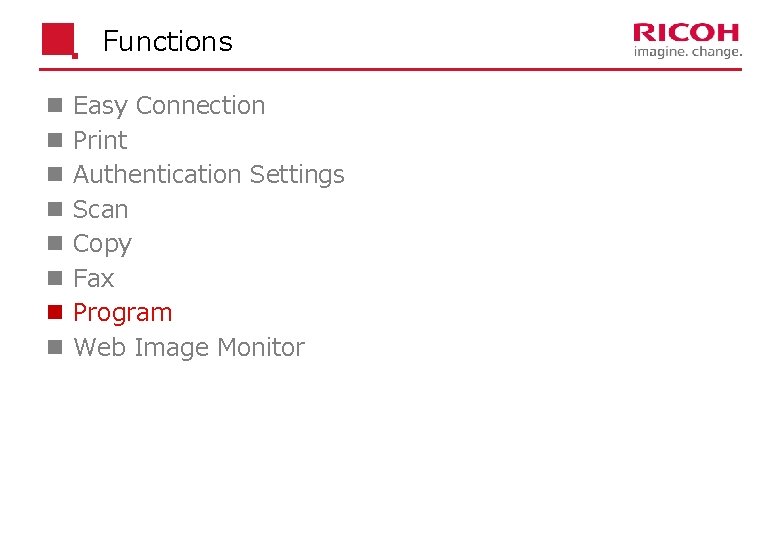 Functions n n n n Easy Connection Print Authentication Settings Scan Copy Fax Program