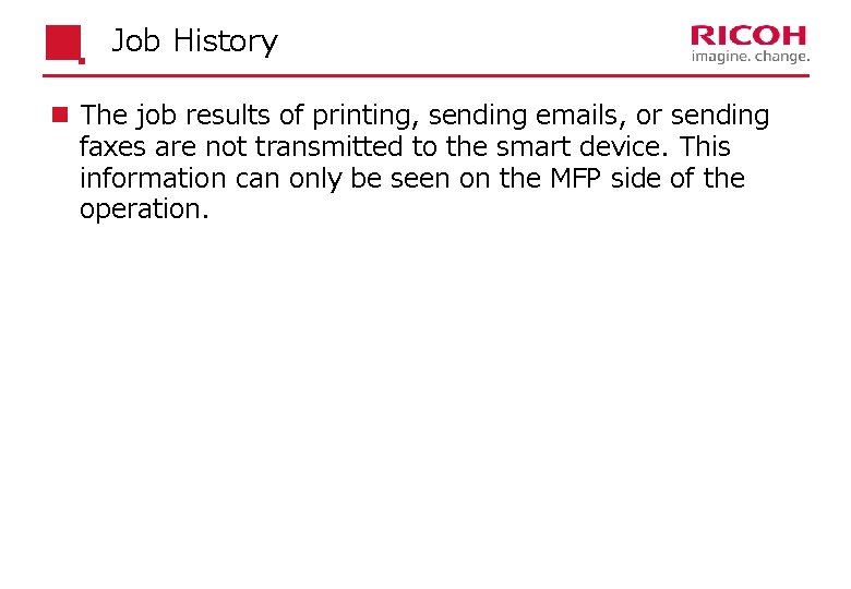 Job History n The job results of printing, sending emails, or sending faxes are