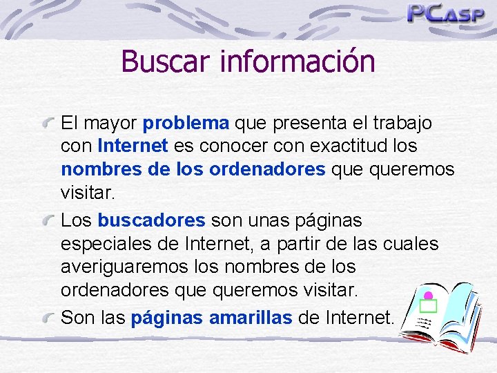 Buscar información El mayor problema que presenta el trabajo con Internet es conocer con