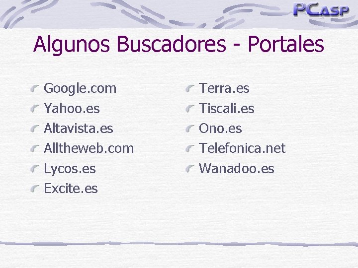 Algunos Buscadores - Portales Google. com Yahoo. es Altavista. es Alltheweb. com Lycos. es