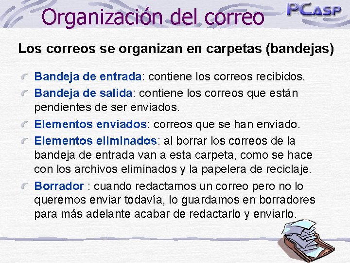 Organización del correo Los correos se organizan en carpetas (bandejas) Bandeja de entrada: contiene