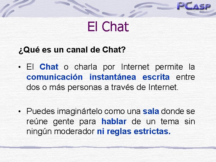 El Chat ¿Qué es un canal de Chat? • El Chat o charla por