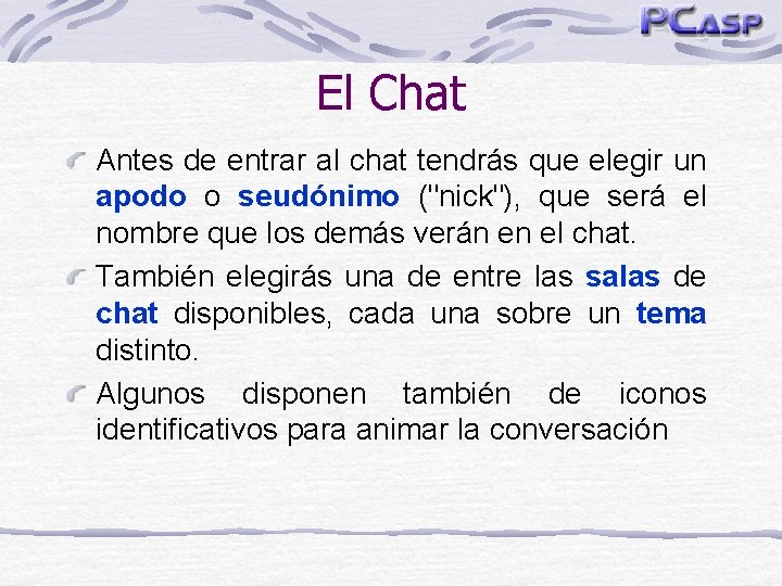 El Chat Antes de entrar al chat tendrás que elegir un apodo o seudónimo