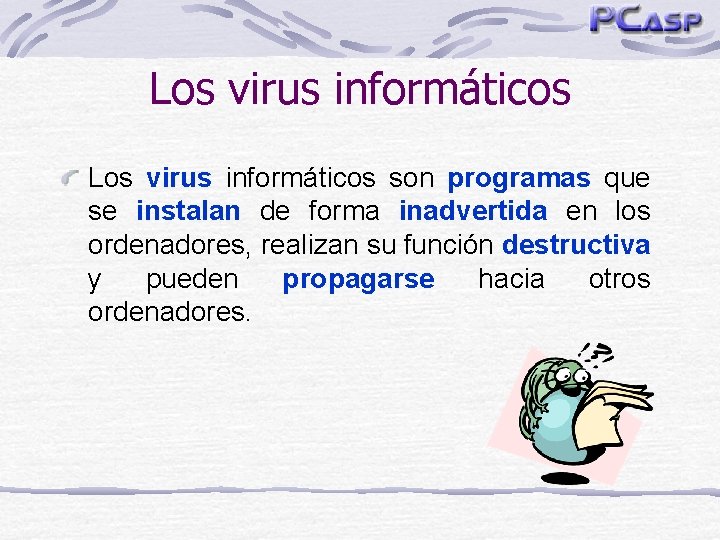 Los virus informáticos son programas que se instalan de forma inadvertida en los ordenadores,