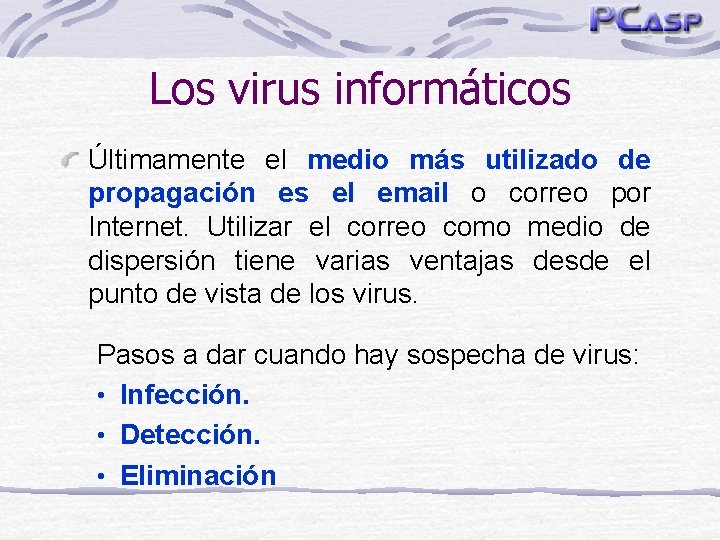 Los virus informáticos Últimamente el medio más utilizado de propagación es el email o