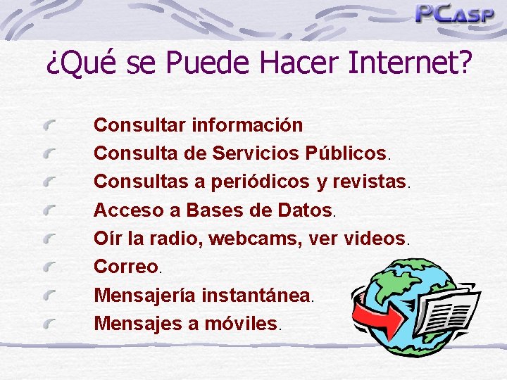 ¿Qué se Puede Hacer Internet? Consultar información Consulta de Servicios Públicos. Consultas a periódicos