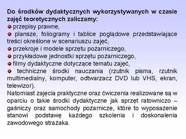 Do środków dydaktycznych wykorzystywanych w czasie zajęć teoretycznych zaliczamy: przepisy prawne, plansze, foliogramy i