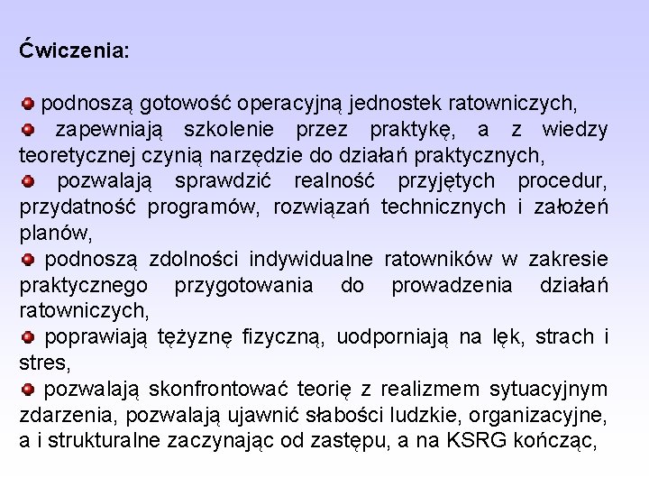 Ćwiczenia: podnoszą gotowość operacyjną jednostek ratowniczych, zapewniają szkolenie przez praktykę, a z wiedzy teoretycznej