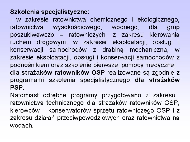 Szkolenia specjalistyczne: - w zakresie ratownictwa chemicznego i ekologicznego, ratownictwa wysokościowego, wodnego, dla grup