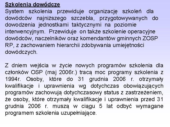 Szkolenia dowódcze System szkolenia przewiduje organizację szkoleń dla dowódców najniższego szczebla, przygotowywanych do dowodzenia