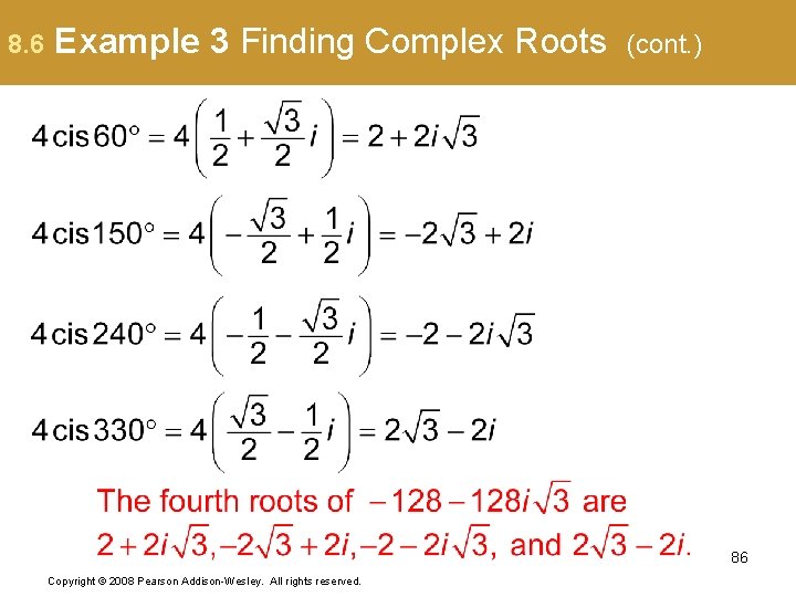 8. 6 Example 3 Finding Complex Roots (cont. ) 86 Copyright © 2008 Pearson
