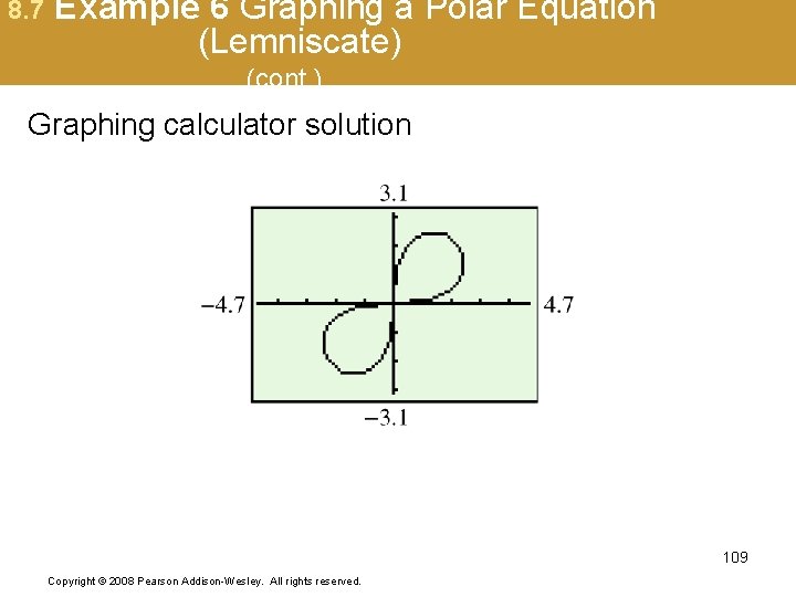 8. 7 Example 6 Graphing a Polar Equation (Lemniscate) (cont. ) Graphing calculator solution