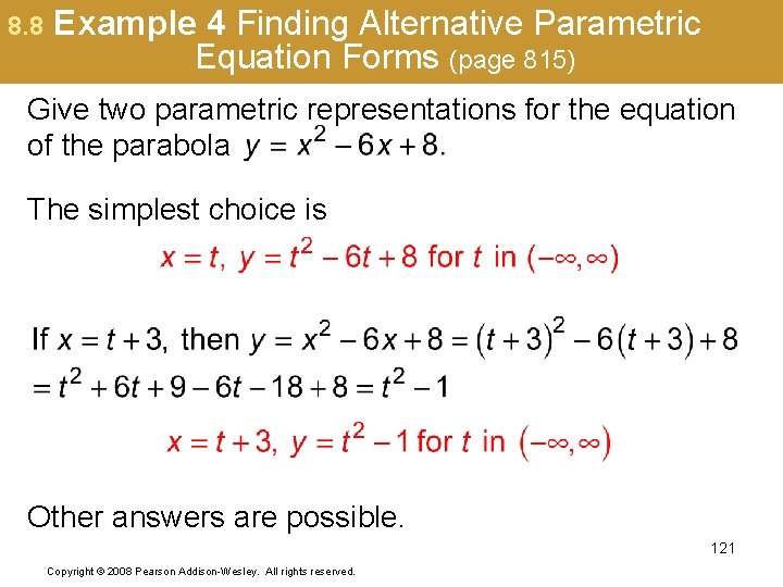 8. 8 Example 4 Finding Alternative Parametric Equation Forms (page 815) Give two parametric