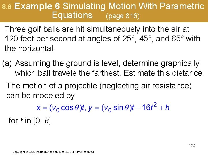 8. 8 Example 6 Simulating Motion With Parametric Equations (page 816) Three golf balls