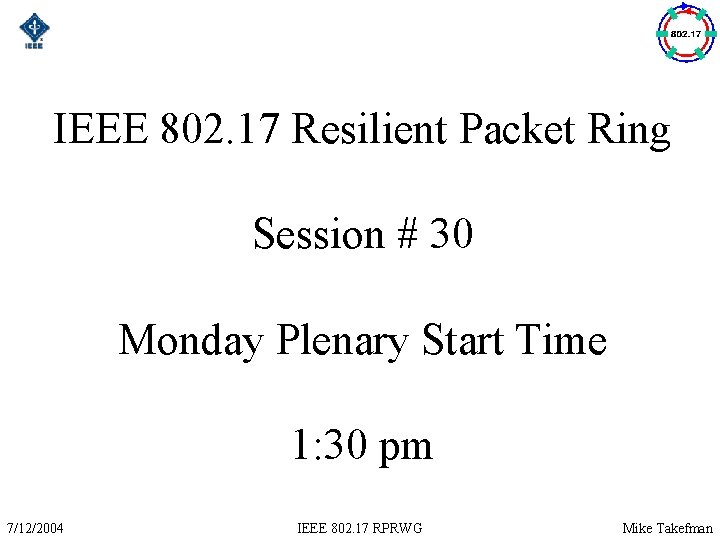 IEEE 802. 17 Resilient Packet Ring Session # 30 Monday Plenary Start Time 1: