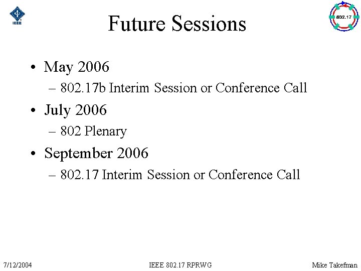 Future Sessions • May 2006 – 802. 17 b Interim Session or Conference Call
