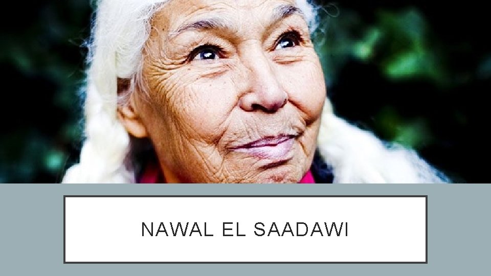 NAWAL EL SAADAWI 