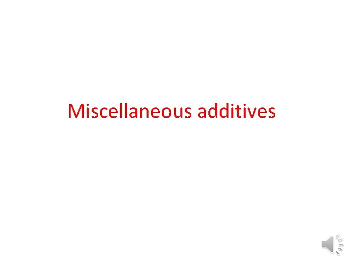 Miscellaneous additives 