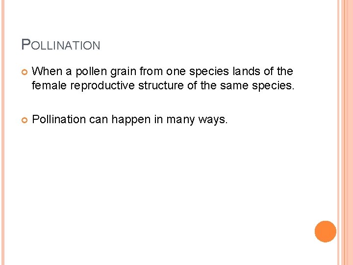 POLLINATION When a pollen grain from one species lands of the female reproductive structure