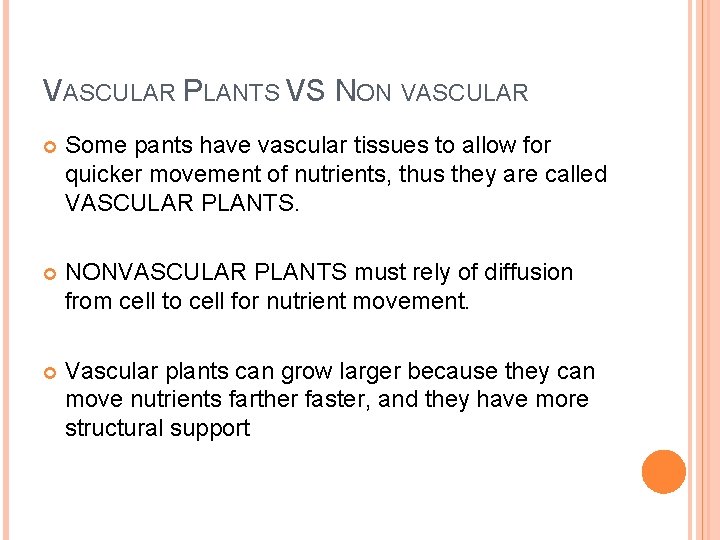 VASCULAR PLANTS VS NON VASCULAR Some pants have vascular tissues to allow for quicker