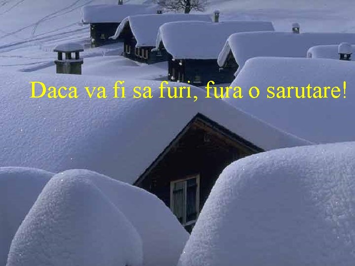 Daca va fi sa furi, fura o sarutare! 