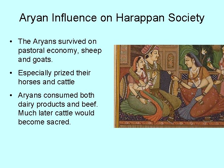 Aryan Influence on Harappan Society • The Aryans survived on pastoral economy, sheep and