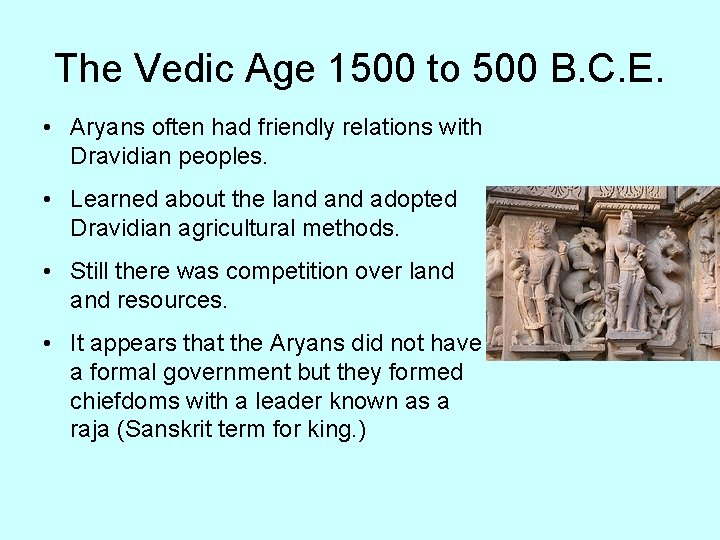 The Vedic Age 1500 to 500 B. C. E. • Aryans often had friendly