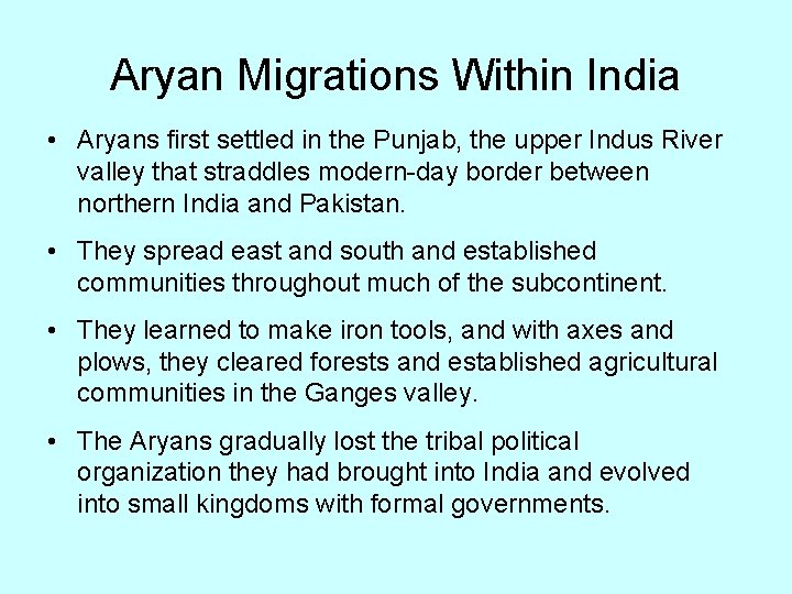 Aryan Migrations Within India • Aryans first settled in the Punjab, the upper Indus