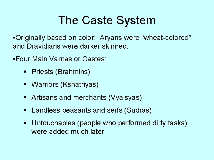 The Caste System • Originally based on color: Aryans were “wheat-colored” and Dravidians were