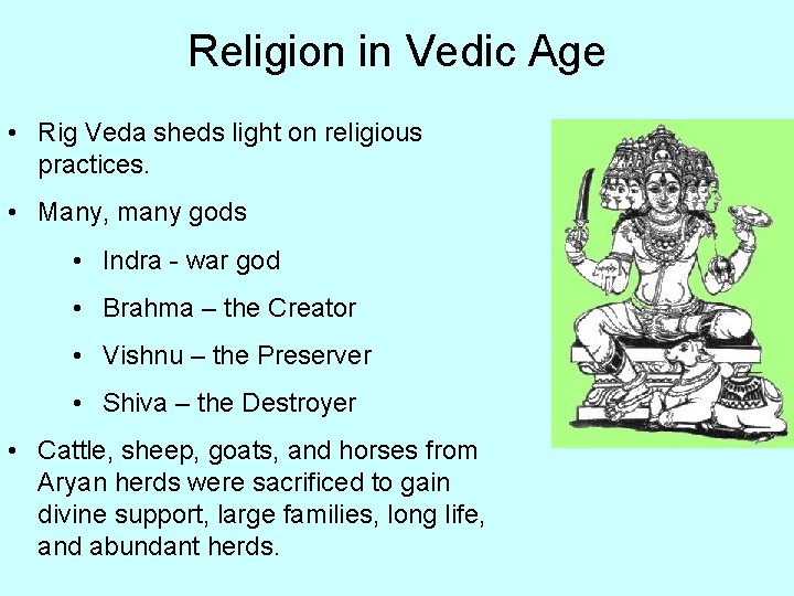 Religion in Vedic Age • Rig Veda sheds light on religious practices. • Many,