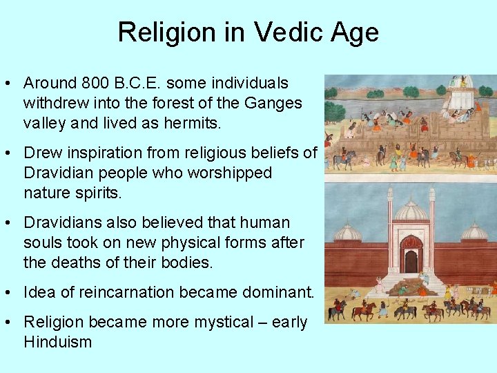 Religion in Vedic Age • Around 800 B. C. E. some individuals withdrew into