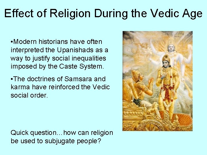 Effect of Religion During the Vedic Age • Modern historians have often interpreted the