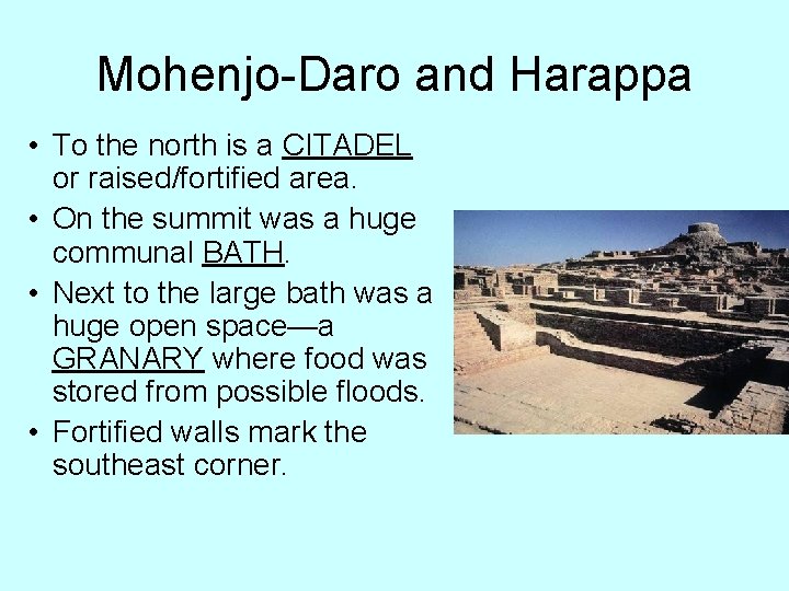 Mohenjo-Daro and Harappa • To the north is a CITADEL or raised/fortified area. •