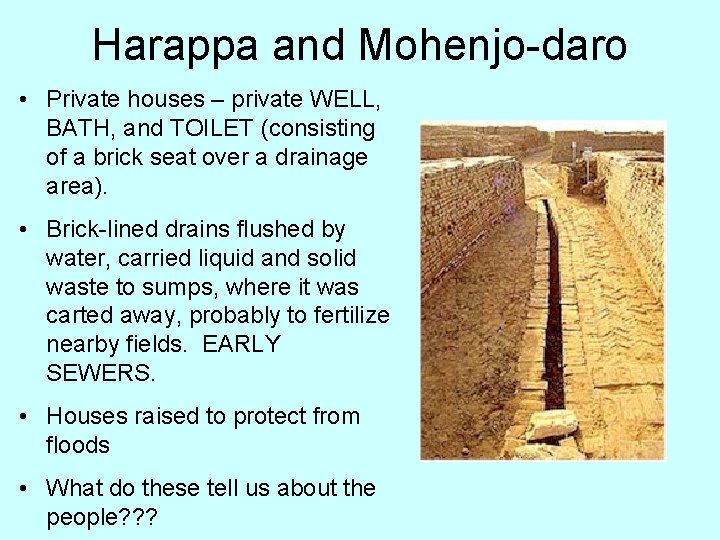 Harappa and Mohenjo-daro • Private houses – private WELL, BATH, and TOILET (consisting of