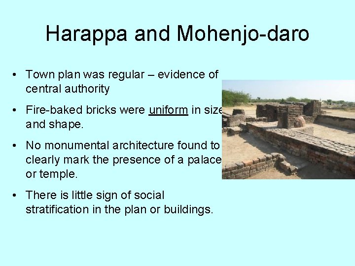 Harappa and Mohenjo-daro • Town plan was regular – evidence of central authority •
