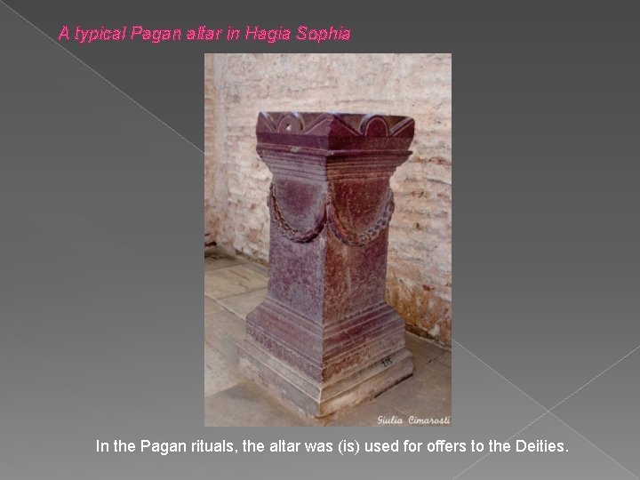 A typical Pagan altar in Hagia Sophia In the Pagan rituals, the altar was