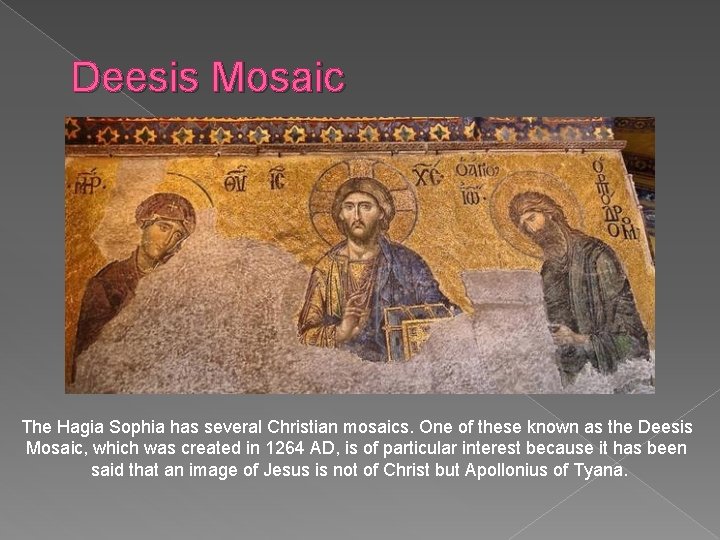 Deesis Mosaic The Hagia Sophia has several Christian mosaics. One of these known as