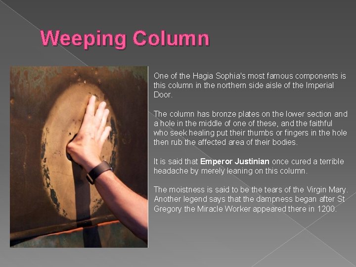 Weeping Column One of the Hagia Sophia's most famous components is this column in