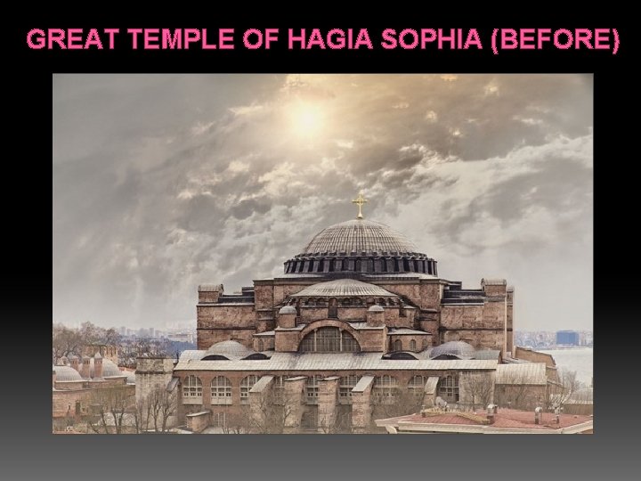 GREAT TEMPLE OF HAGIA SOPHIA (BEFORE) 