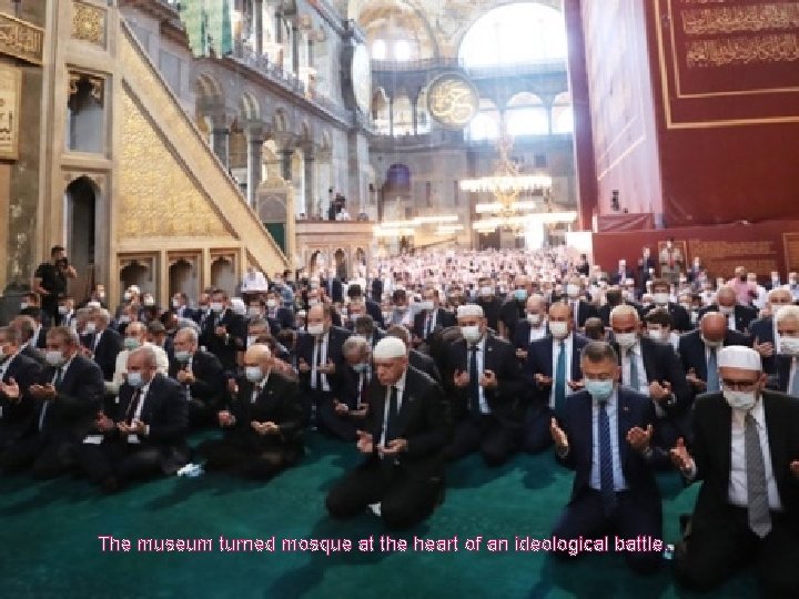 The museum turned mosque at the heart of an ideological battle. 