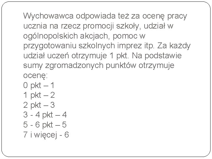 Wychowawca odpowiada też za ocenę pracy ucznia na rzecz promocji szkoły, udział w ogólnopolskich