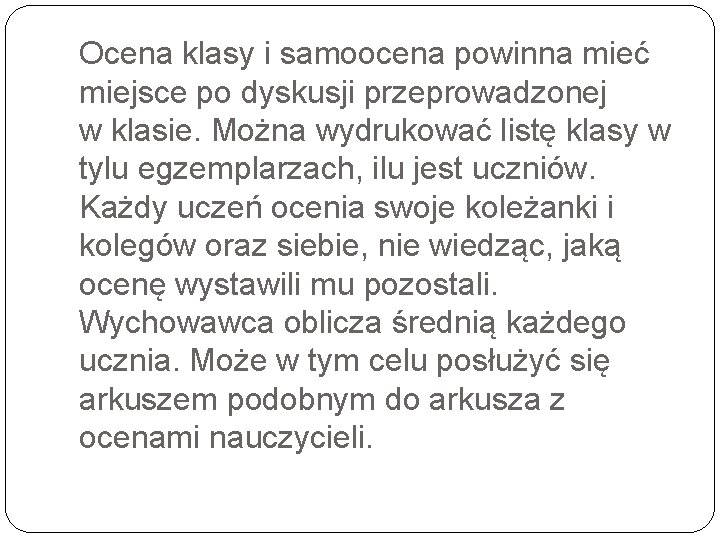 Ocena klasy i samoocena powinna mieć miejsce po dyskusji przeprowadzonej w klasie. Można wydrukować