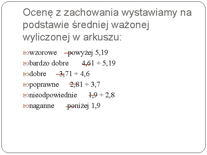 Ocenę z zachowania wystawiamy na podstawie średniej ważonej wyliczonej w arkuszu: wzorowe powyżej 5,