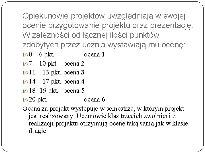 Opiekunowie projektów uwzględniają w swojej ocenie przygotowanie projektu oraz prezentację. W zależności od łącznej