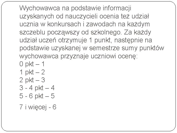 Wychowawca na podstawie informacji uzyskanych od nauczycieli ocenia też udział ucznia w konkursach i