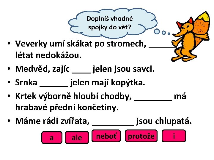 Doplníš vhodné spojky do vět? • Veverky umí skákat po stromech, ______ létat nedokážou.