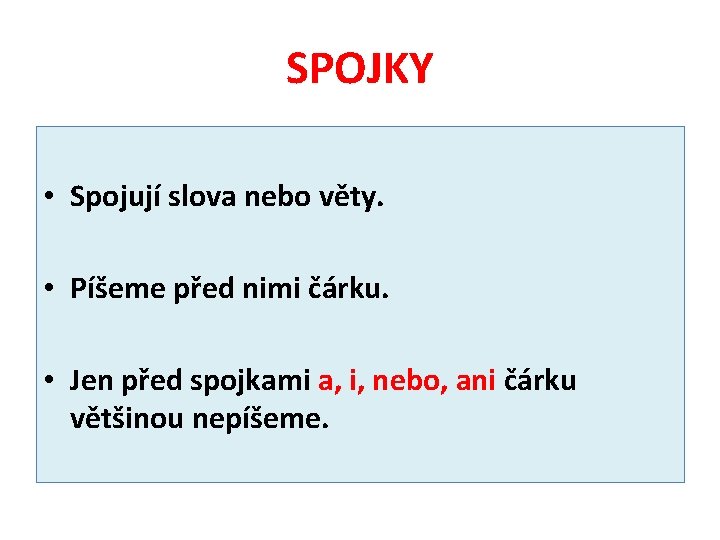 SPOJKY • Spojují slova nebo věty. • Píšeme před nimi čárku. • Jen před