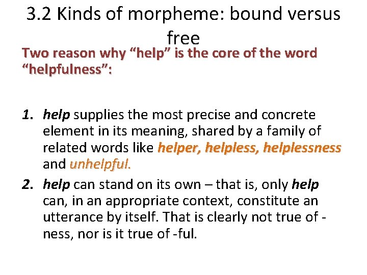 3. 2 Kinds of morpheme: bound versus free Two reason why “help” is the