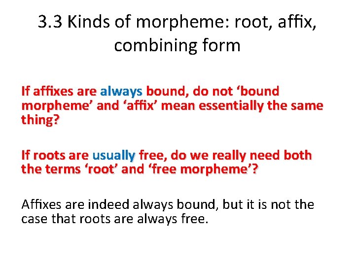 3. 3 Kinds of morpheme: root, afﬁx, combining form If afﬁxes are always bound,